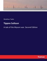 Tippoo Sultaun: A tale of the Mysore war. Second Edition 3337174280 Book Cover