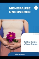 Menopause Uncovered: Taking Control of Your Change B0C6BX7XFD Book Cover