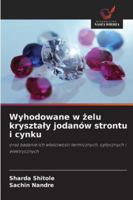 Wyhodowane w zelu krysztaly jodanów strontu i cynku: oraz badanie ich wlasciwosci termicznych, optycznych i elektrycznych (Polish Edition) 6206777960 Book Cover