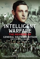 Intelligent Warfare: The Memoirs of General Sir Frank Kitson GBE Kcb MC and Bar DL 1036122913 Book Cover