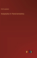 Kotipoluilta III: Pieniä kertoelmia (Finnish Edition) 3368910337 Book Cover