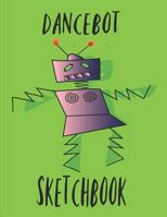 Dancebot Sketchbook: The Dancebot Dancing Robot Book for Writing and Drawing 1090149859 Book Cover