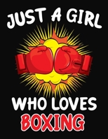 Just a Girl Who Loves Boxing: Journal / Notebook Gift For Girls, Blank Lined 109 Pages, Boxing Lovers perfect Christmas & Birthday Or Any Occasion 1703933702 Book Cover