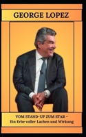 GEORGE LOPEZ VOM STAND-UP ZUM STAR – Ein Erbe voller Lachen und Wirkung (German Edition) B0DXLHG63N Book Cover