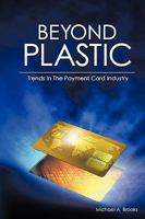 Beyond Plastic: Trends in the Payment Card Industry 1449072437 Book Cover