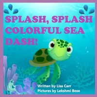 Splash, Splash Colorful Sea Dash! B08LNL4CLD Book Cover