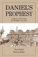 Daniel's Prophesy: A History of the Future and Message to the Elect 0595485952 Book Cover