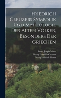 Friedrich Creuzers Symbolik und Mythologie der alten Völker, Besonders der Griechen 1016597398 Book Cover