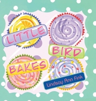 Little Bird Bakes 1964934656 Book Cover