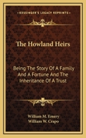 The Howland Heirs: Being the Story of a Family and a Fortune and the Inheritance of a Trust Established for Mrs. Hetty H. R. Green 1015510922 Book Cover