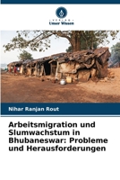 Arbeitsmigration und Slumwachstum in Bhubaneswar: Probleme und Herausforderungen (German Edition) 6209701698 Book Cover
