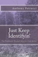 Just Keep Identifyin' : The Treehouse Trusted Identity Club Series 1726448983 Book Cover