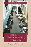 A History of Eastern Kentucky University: The School of Opportunity 0813123461 Book Cover