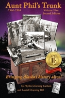 Aunt Phil's Trunk Volume Five Second Edition: Bringing Alaska's history alive! 1940479266 Book Cover
