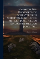 Naamlyst Der Doopsgezinde Schryveren En Schriften, Beginnende Met Den Jaare 1539, En Eindigende Met Den Jaare 1745... 1293118257 Book Cover
