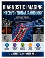 Diagnostic Imaging in Interventional Radiology: A Comprehensive Guide to Image-Guided Diagnosis, Procedural Planning, Vascular and Non-Vascular Interventions, and Post-Procedure Assessment B0HH367JQX Book Cover