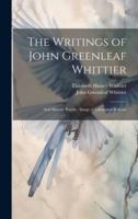 The Writings of John Greenleaf Whittier: Anti-Slavery Poems; Songs of Labor and Reform 1020075953 Book Cover