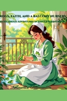 Frogs, Faith and a Balcony Nursery: My hilarious Adventures in Jungle Parenthood 1257883496 Book Cover