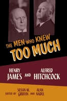 The Men Who Knew Too Much: Alfred Hitchcock and Henry James 0199764433 Book Cover