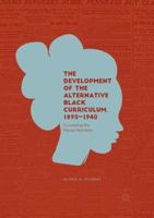 The Development of the Alternative Black Curriculum, 1890-1940: Countering the Master Narrative 3030082490 Book Cover