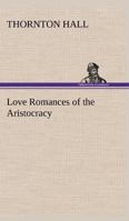 Love Romances Of The Aristocracy 0548656959 Book Cover