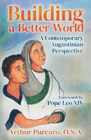 Building a Better World : A Contemporary Augustinian Perspective 1565487303 Book Cover