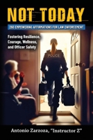 Not Today: 260 Empowering Affirmations for Law Enforcement-Fostering Resilience, Courage, Wellness, and Officer Safety B0CVQYR8LR Book Cover