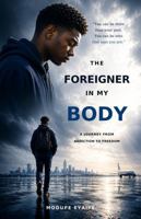 THE FOREIGNER IN MY BODY: A Journey from Addiction to Freedom B0HB86GY6V Book Cover