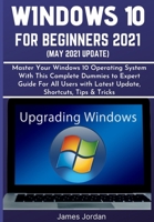 Windows 10 for Beginners 2021 (May 2021 Update): Master Your Windows 10 Operating System With This Complete Dummies to Expert Guide For All Users with Latest Update, Shortcuts, Tips & Tricks null Book Cover