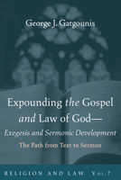 Expounding the Gospel and Law of God--Exegesis and Sermonic Development: The Path from Text to Sermon 1725261359 Book Cover