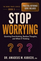 Stop Worrying: Quieting Overthinking, Restless Thoughts, and What-If Thinking (Mind Traps Series) B0GQGWMB94 Book Cover