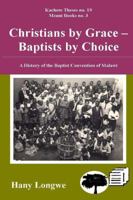 Christians by Grace Baptists by Choice. a History of the Baptist Convention of Malawi 9996027023 Book Cover