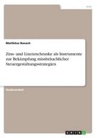 Zins- und Lizenzschranke als Instrumente zur Bek�mpfung missbr�uchlicher Steuergestaltungsstrategien 3668797544 Book Cover