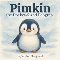 Pimkin the Pocket-Sized Penguin: A Story About Bravery, Kindness, and Feeling Big Inside (Pimkin’s Pocket-Sized Adventures) B0G3LQX7Y2 Book Cover
