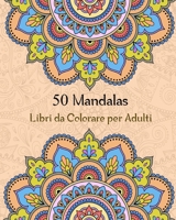 50 Mandalas Libri da Colorare per Adulti: Magici Libri Da colorare Mandala per Adulti ,50 Disegni e Motivi Rilassanti contro lo stress B089M2J2S9 Book Cover