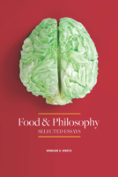 Food and Philosophy: Selected Essays 0875656382 Book Cover