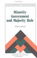Minority Government and Majority Rule (Studies in Rationality and Social Change) 0521064724 Book Cover