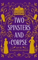 Two Spinsters and a Corpse: Large Print Edition (Two Spinsters and a Murder Mystery) 1965255019 Book Cover