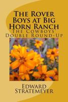 The Rover Boys at Big Horn Ranch The Cowboys' Double Round-Up 1512221139 Book Cover
