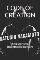 CODE OF CREATION: The Blueprint for Decentralized Freedom B0DRVRB2K4 Book Cover