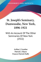 St. Joseph's Seminary, Dunwoodie, New York, 1896-1921: With An Account Of The Other Seminaries Of New York (1922) 1104308347 Book Cover