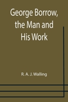 George Borrow, the Man and His Work 9355751923 Book Cover