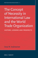 The Concept of Necessity in International Law and the World Trade Organization: History, Lessons, and Prospects 9004699996 Book Cover