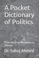 A Pocket Dictionary of Politics: From Absolute Monarchy to Zionist B0F6KKXLPY Book Cover