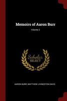 Memoirs of Aaron Burr; Volume 2 1017645698 Book Cover
