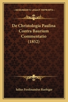 De Christologia Paulina Contra Baurium Commentatio (1852) 1160385459 Book Cover