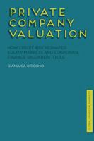 Private Company Valuation: How Credit Risk Reshaped Equity Markets and Corporate Finance Valuation Tools 1349332011 Book Cover
