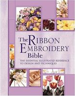 The Ribbon Embroidery Bible. Joan Gordon 1844480631 Book Cover