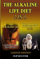 The Alkaline Life Diet 2 in 1: The Alkaline Life & the Alkaline Life Diet for Dogs 2 Books in 1 1080431012 Book Cover