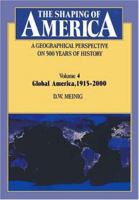 The Shaping of America: A Geographical Perspective on 500 Years of History: Volume 4: Global America, 1915-2000 (Shaping of America; A Geographical Perspective of 500 Years of History) 0300104324 Book Cover